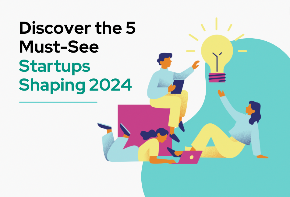 Discover The Five Must-See Startups Shaping 2024